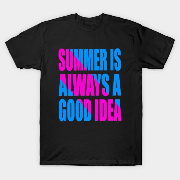 Summer is always a good idea T-Shirt by Evergreen Tee